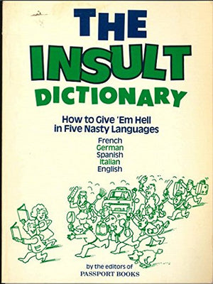 The Insult dictionary: How to give 'em hell in five nasty languages : French, German, Spanish, Italian, English,Used