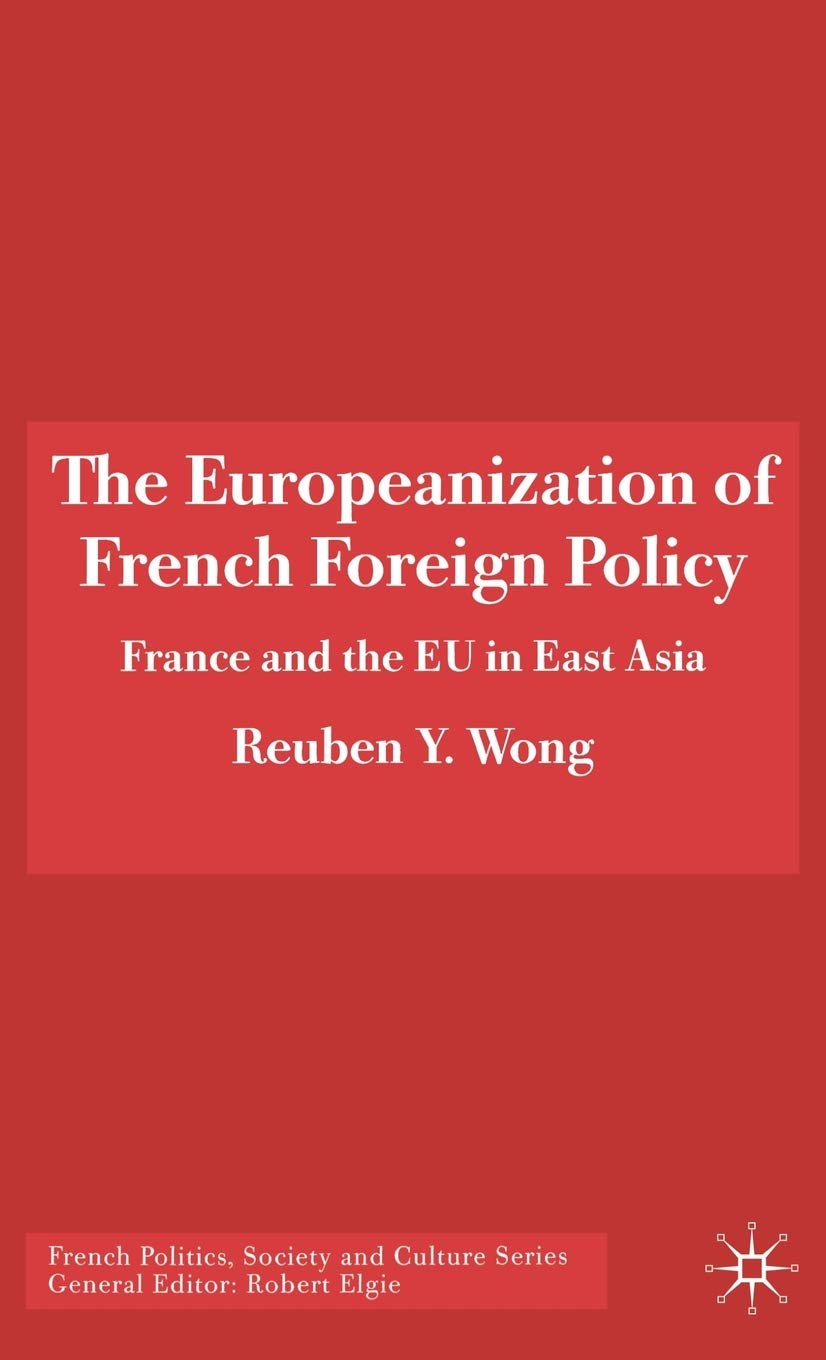 The Europeanization of French Foreign Policy: France and the EU in East Asia (French Politics, Society and Culture),Used