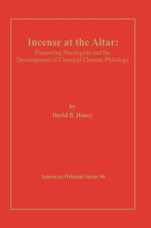 Incense at the Altar: Pioneering Sinologists and the Development of Classical Chinese Philology (American Oriental Series #86),Used