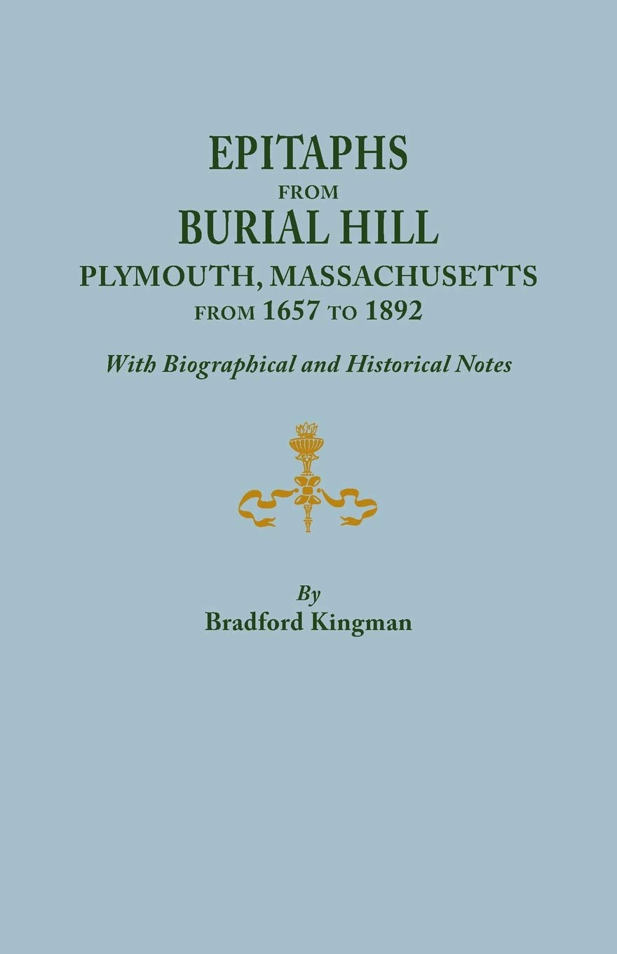Epitaphs From Burial Hill, Plymouth, Massachusetts, From 1657 To 1892, With Biographical And Historical Notes. Illustrated,Used