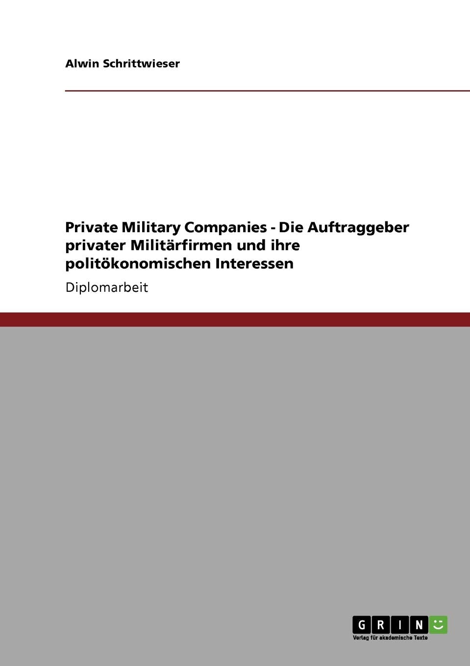 Private Military Companies  Die Auftraggeber Privater Militrfirmen Und Ihre Politkonomischen Interessen (German Edition),Used