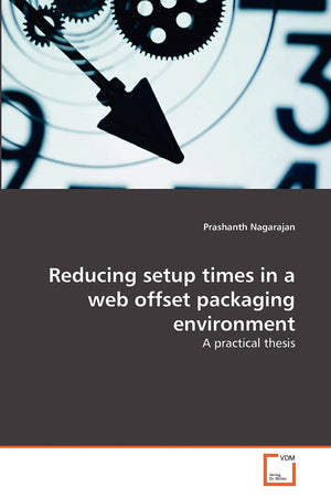 Reducing setup times in a web offset packaging environment: A practical thesis,Used