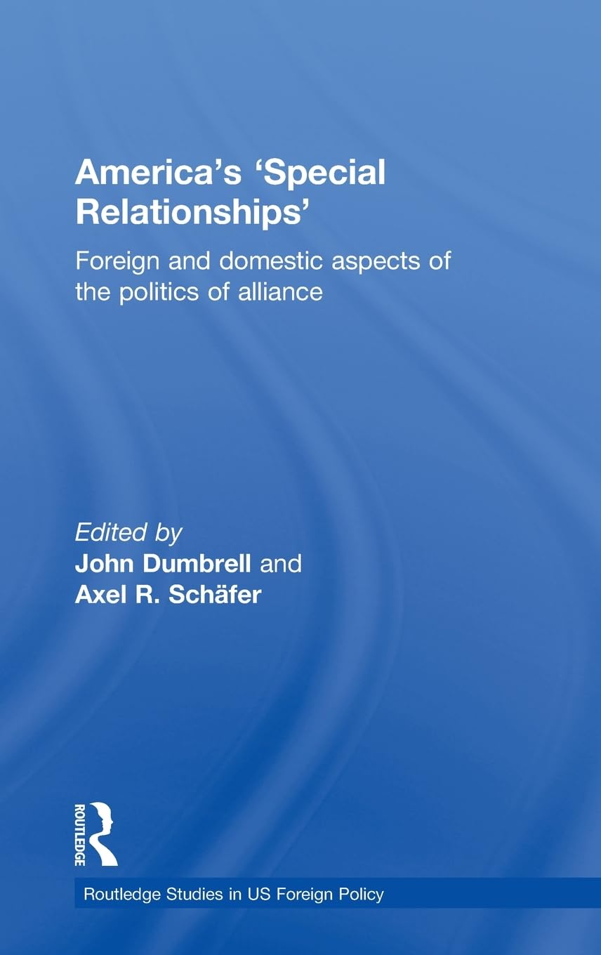 America's 'Special Relationships': Foreign and Domestic Aspects of the Politics of Alliance (Routledge Studies in US Foreign Pol,Used