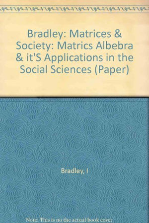 Matrices and Society: Matrix Algebra and its Application in Social Sciences,Used
