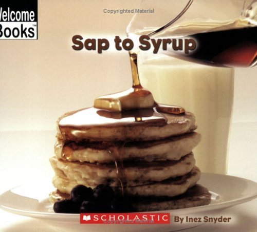 Sap To Syrup (Welcome Books, How Things Are Made),Used