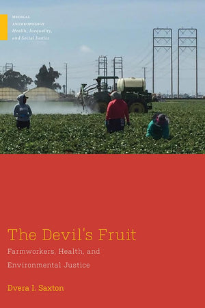 The Devil s Fruit: Farmworkers, Health, and Environmental Justice (Medical Anthropology)