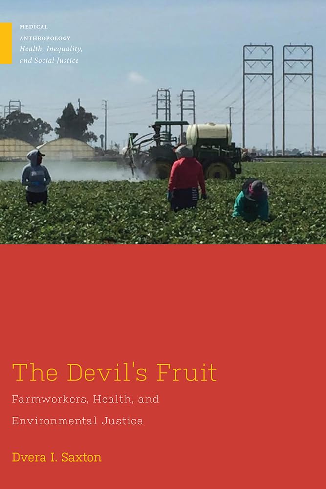 The Devil s Fruit: Farmworkers, Health, and Environmental Justice (Medical Anthropology)