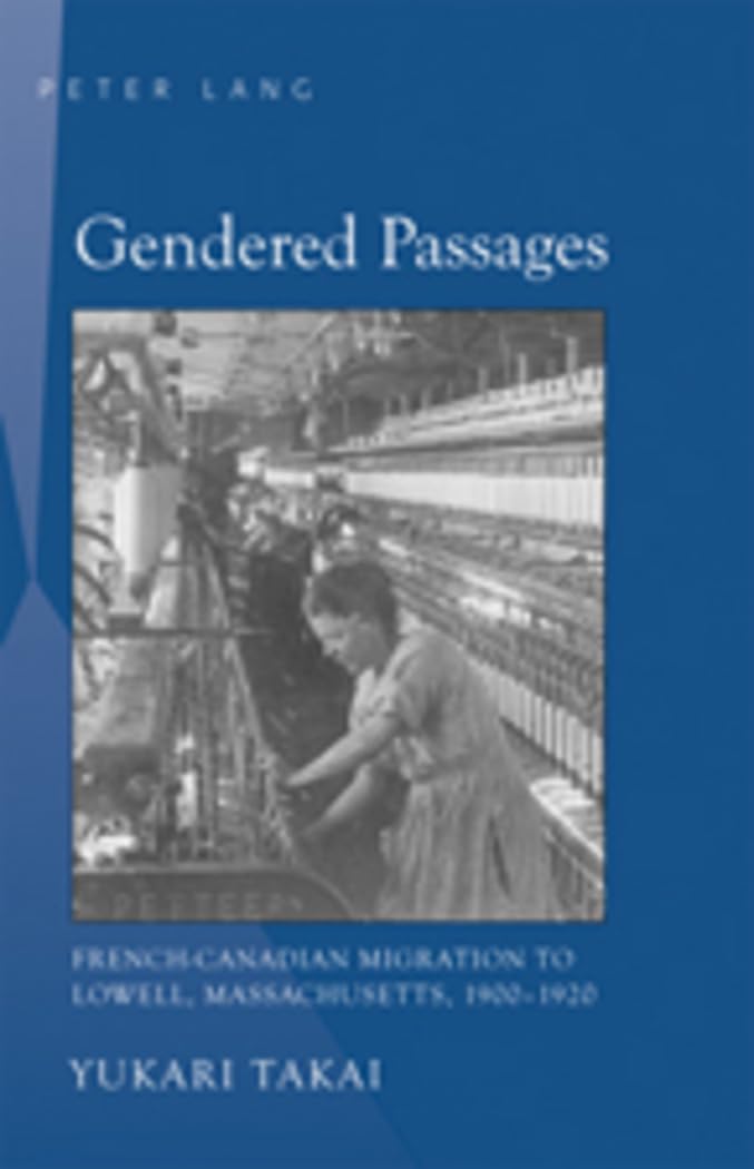 Gendered Passages: Frenchcanadian Migration To Lowell, Massachusetts, 19001920,Used