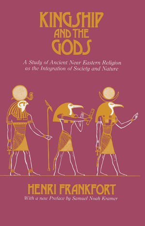 Kingship and the Gods: A Study of Ancient Near Eastern Religion as the Integration of Society and Nature (Oriental Institute Ess
