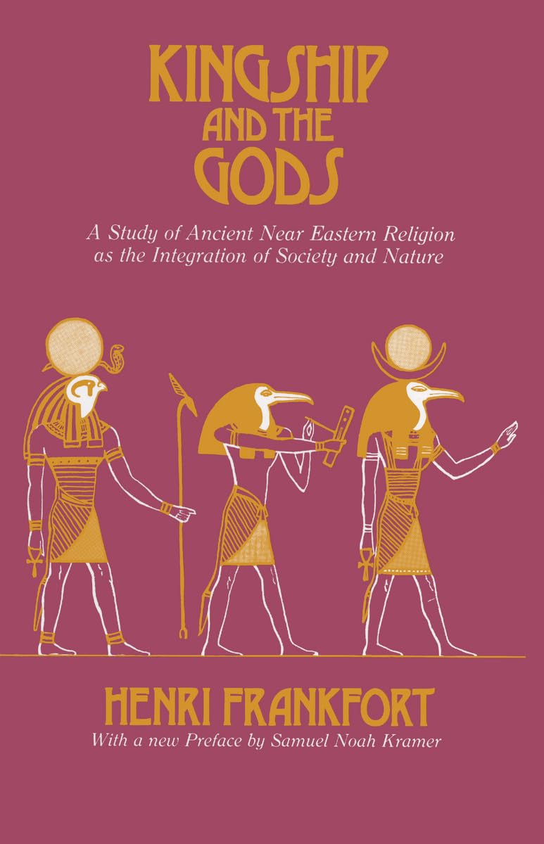 Kingship and the Gods: A Study of Ancient Near Eastern Religion as the Integration of Society and Nature (Oriental Institute Ess