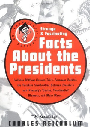 Dr Knowledge Presents: Strange & Fascinating Facts About The Presidents