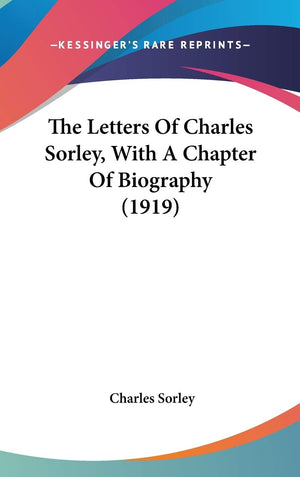 The Letters Of Charles Sorley, With A Chapter Of Biography (1919),New