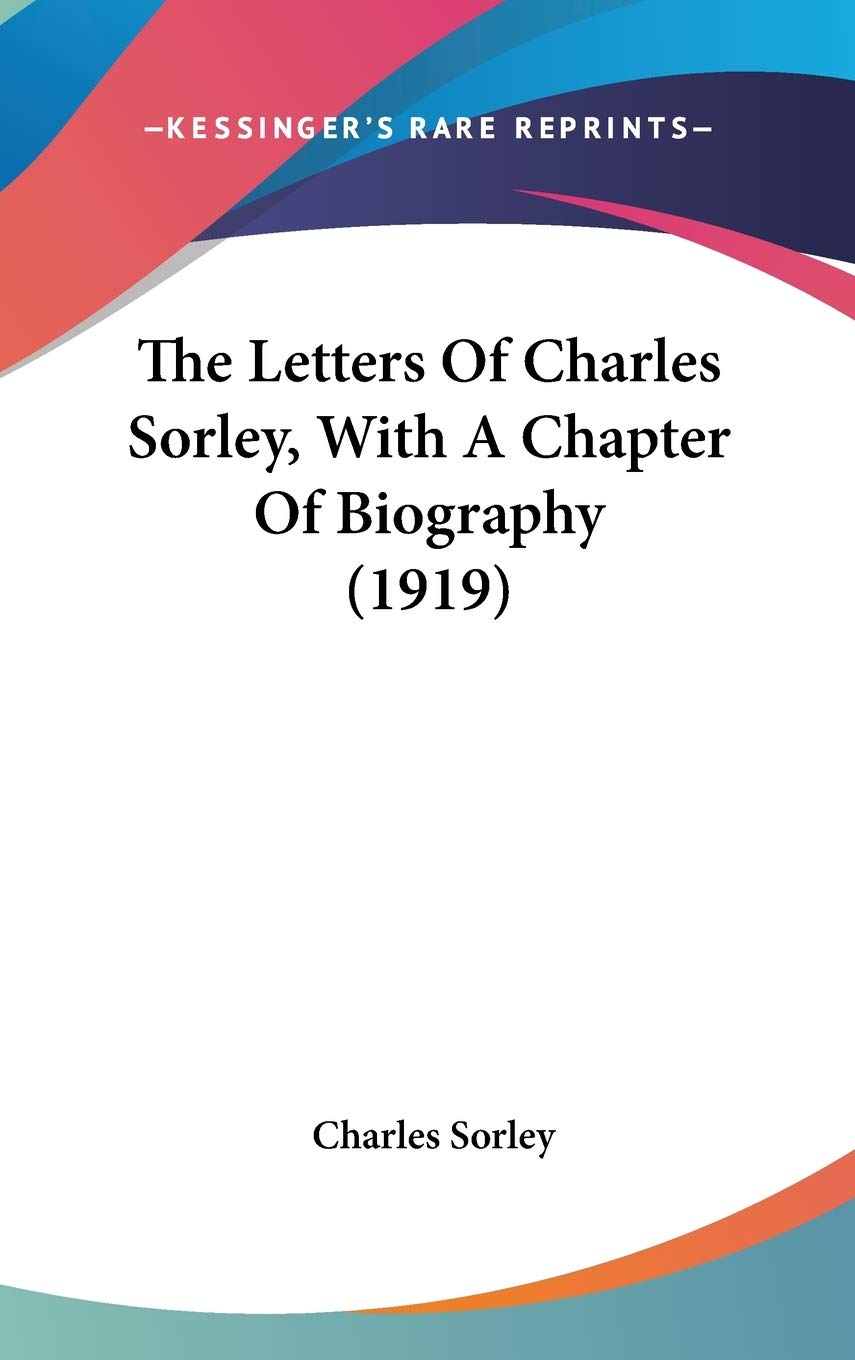 The Letters Of Charles Sorley, With A Chapter Of Biography (1919),New