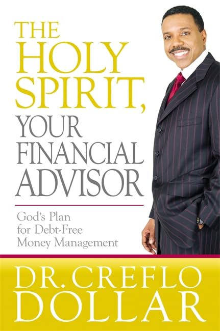 The Holy Spirit, Your Financial Advisor: God'S Plan For Debtfree Money Management