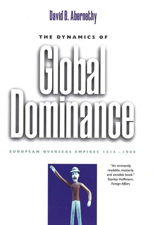 The Dynamics of Global Dominance: European Overseas Empires, 14151980,Used