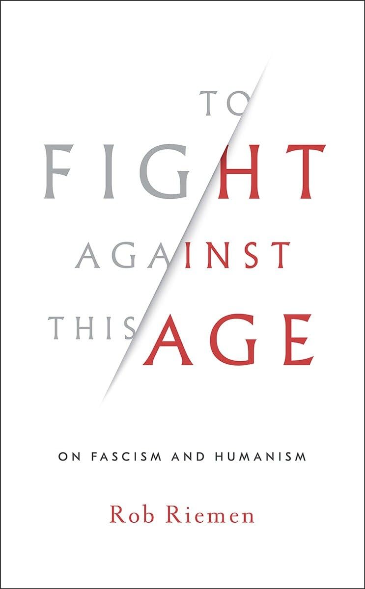 To Fight Against This Age: On Fascism and Humanism,Used