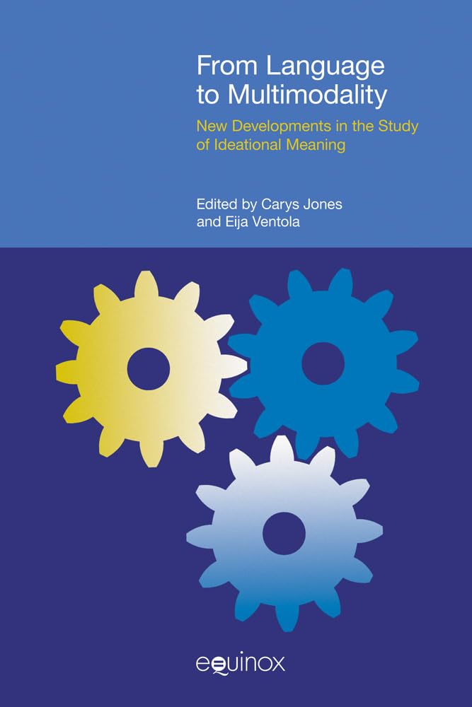 From Language to Multimodality: New Developments in the Study of Ideational Meaning (Functional Linguistics),Used