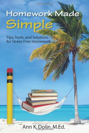 Homework Made Simple: Tips, Tools, and Solutions to StressFree Homework,Used