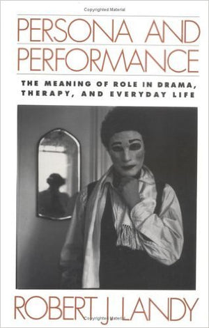 Persona And Performance: The Meaning Of Role In Drama, Therapy, And Everyday Life,New