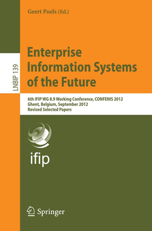 Enterprise Information Systems of the Future: 6th IFIP WG 8.9 Working Conference, CONFENIS 2012, Ghent, Belgium, September 1921,Used
