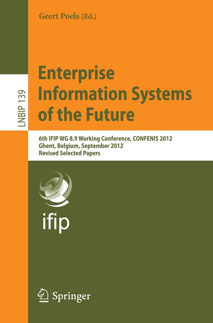 Enterprise Information Systems of the Future: 6th IFIP WG 8.9 Working Conference, CONFENIS 2012, Ghent, Belgium, September 1921,Used