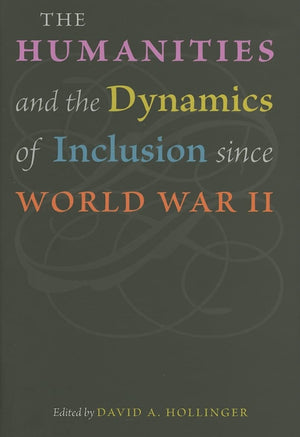 The Humanities And The Dynamics Of Inclusion Since World War Ii,New