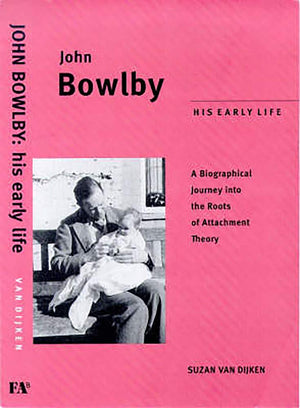 John Bowlby: His Early Life: A Biographical Jounrey Into the Roots of Attachment Therapy,Used