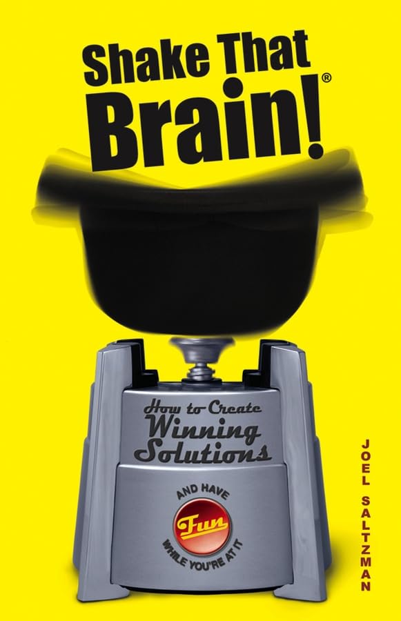 Shake That Brain: How to Create Winning Solutions and Have Fun While You're At It,Used