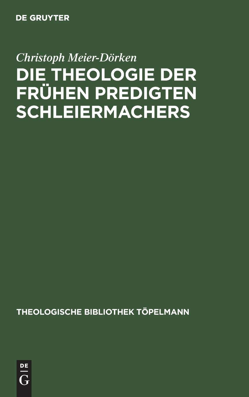 Die Theologie Der Frhen Predigten Schleiermachers (Theologische Bibliothek Tpelmann, 45) (German Edition),Used