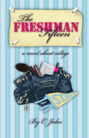 The Freshman Fifteen: a novel about college,New