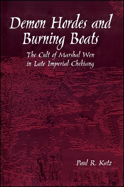 Demon Hordes and Burning Boats: The Cult of Marshal Wen in Late Imperial Chekiang (Suny Series in Chinese Local Studies),Used