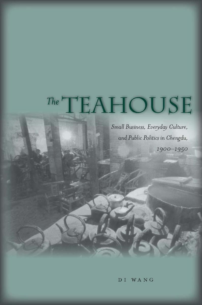 The Teahouse: Small Business, Everyday Culture, And Public Politics In Chengdu, 19001950,Used
