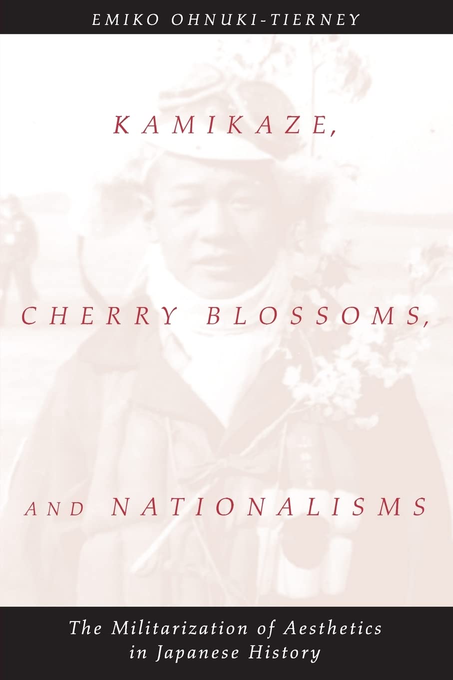 Kamikaze, Cherry Blossoms, And Nationalisms: The Militarization Of Aesthetics In Japanese History
