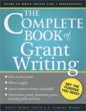 The Complete Book Of Grant Writing: Learn To Write Grants Like A Professional (Includes 20 Samples Of Grant Proposals And More F