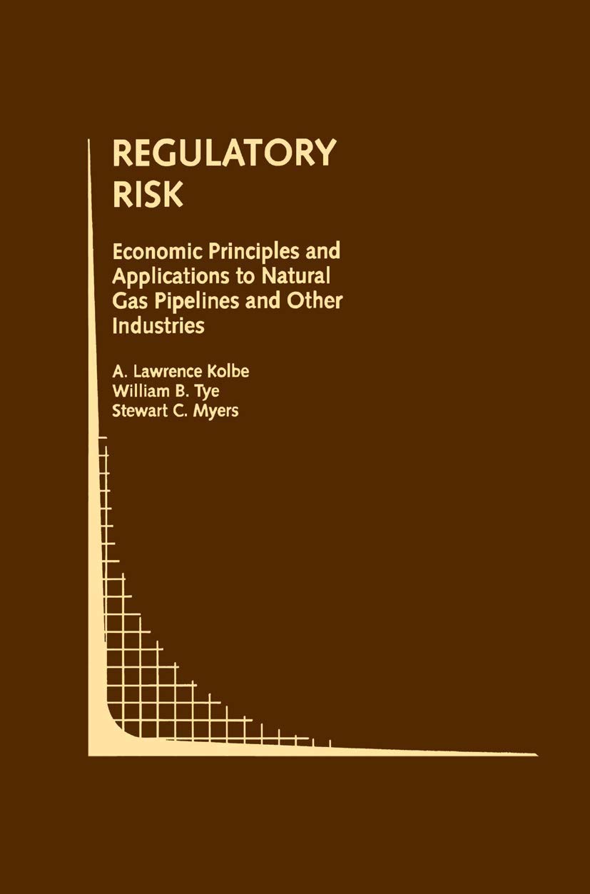 Regulatory Risk: Economic Principles and Applications to Natural Gas Pipelines and Other Industries (Topics in Regulatory Econom,Used
