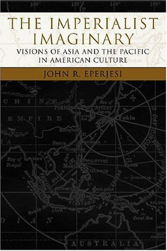 The Imperialist Imaginary: Visions Of Asia And The Pacific In American Culture (Reencounters With Colonialism),Used