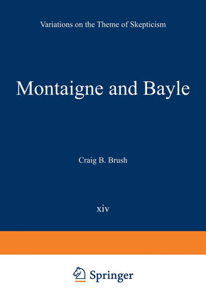 Montaigne and Bayle: Variations on the Theme of Skepticism (International Archives of the History of Ideas Archives internationa,Used