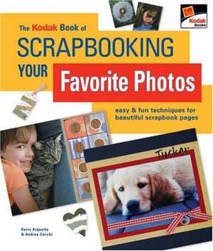 The KODAK Book of Scrapbooking Your Favorite Photos: Easy & Fun Techniques for Beautiful Scrapbook Pages,Used