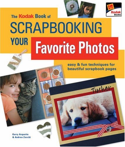 The KODAK Book of Scrapbooking Your Favorite Photos: Easy & Fun Techniques for Beautiful Scrapbook Pages,Used