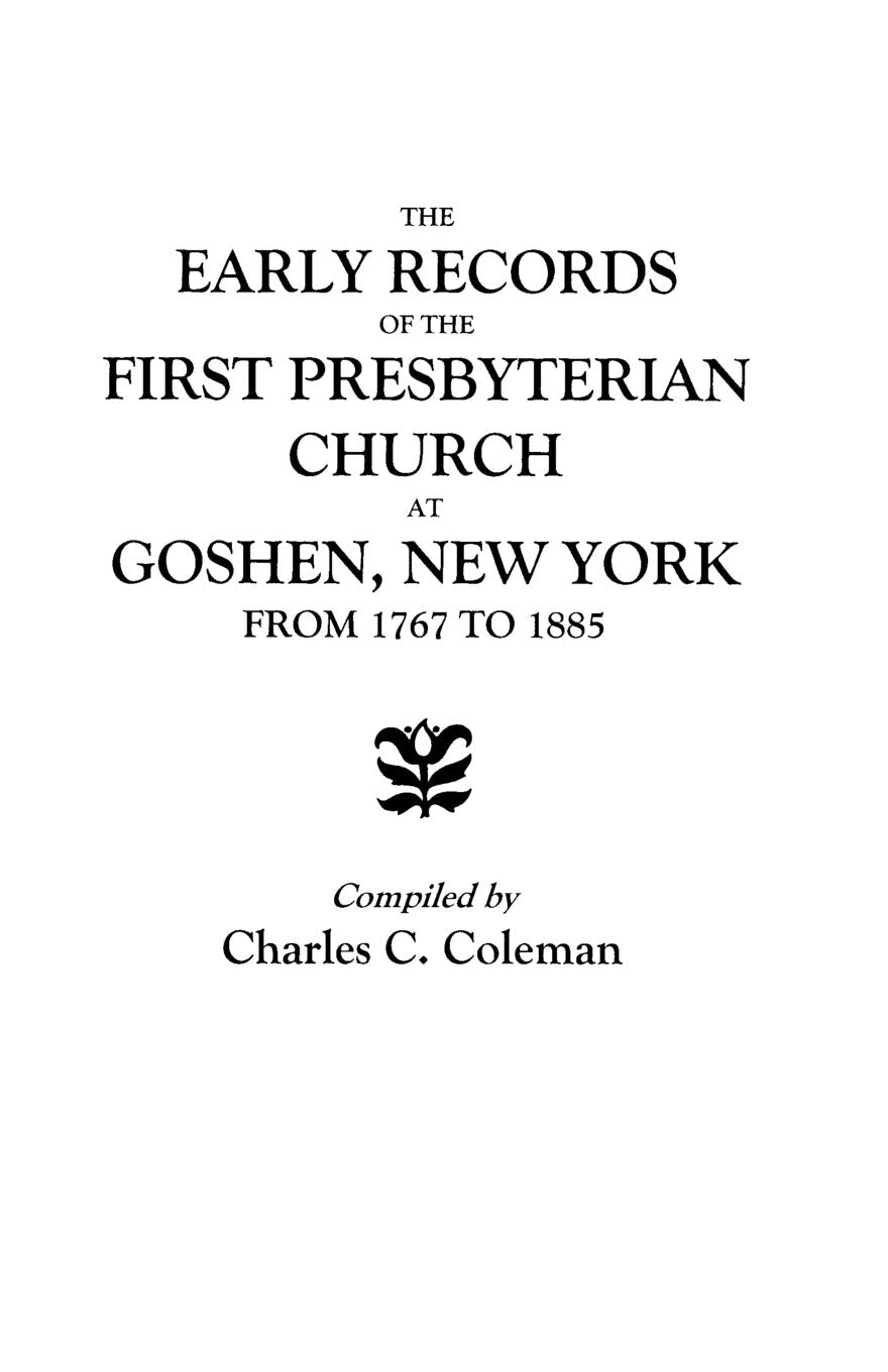 Early Records Of The First Presbyterian Church At Goshen, New York, From 1767 To 1885,New
