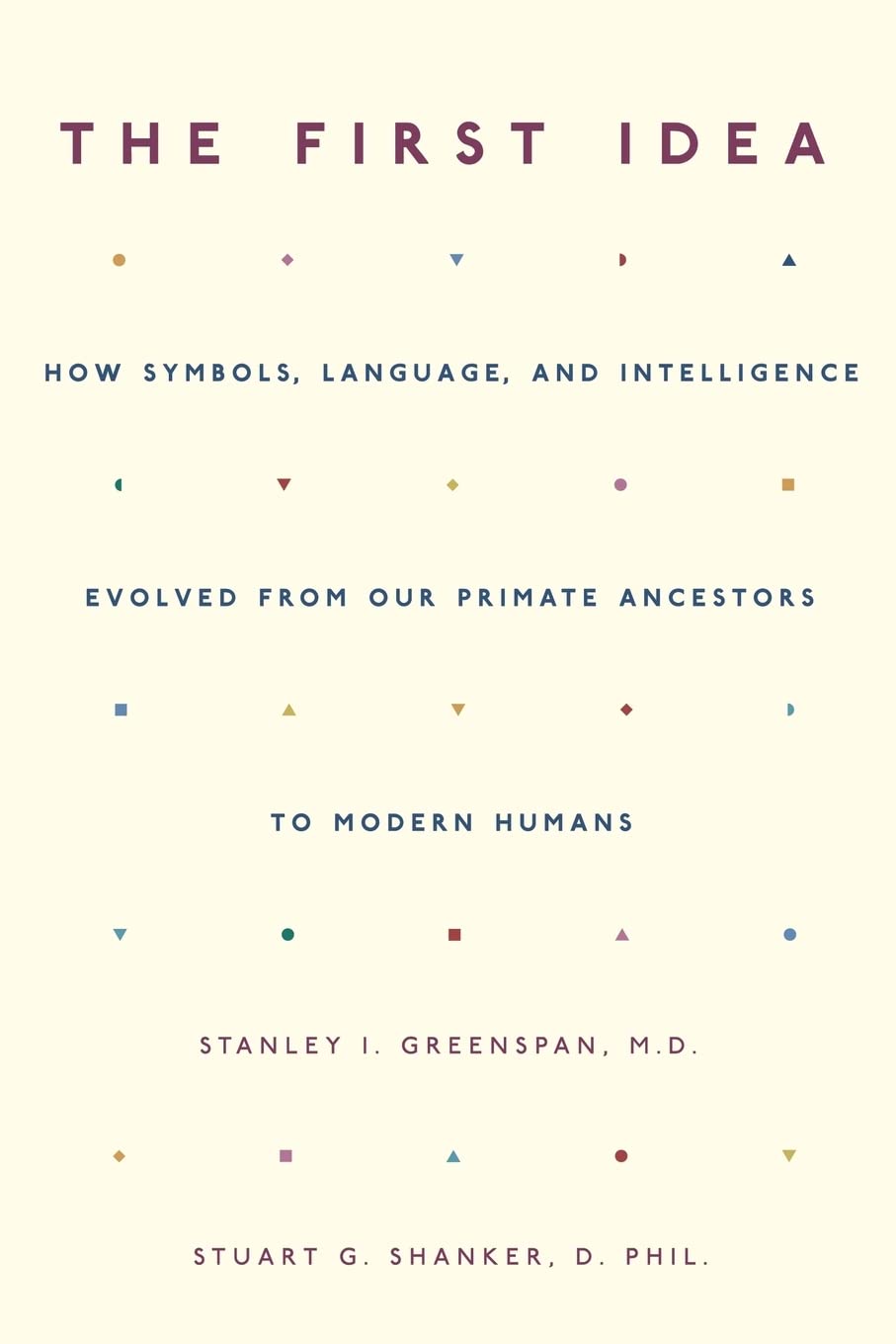 The First Idea: How Symbols, Language, and Intelligence Evolved from Our Primate Ancestors to Modern Humans,Used
