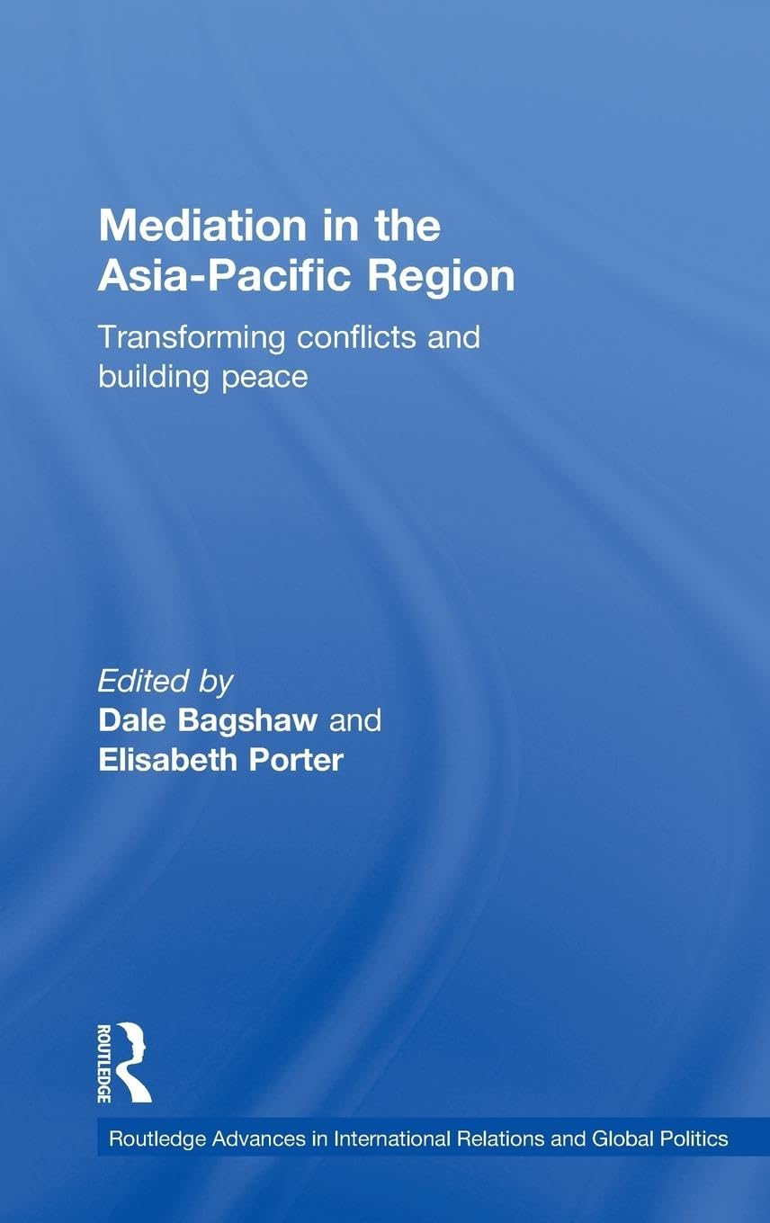 Mediation in the AsiaPacific Region: Transforming Conflicts and Building Peace (Routledge Advances in International Relations a,Used