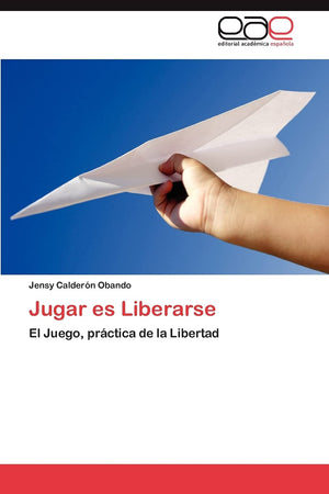 Jugar Es Liberarse: El Juego, Prctica De La Libertad (Spanish Edition),Used