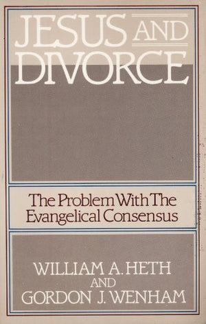 Jesus and Divorce: The Problem With The Evangelical Consensus,Used