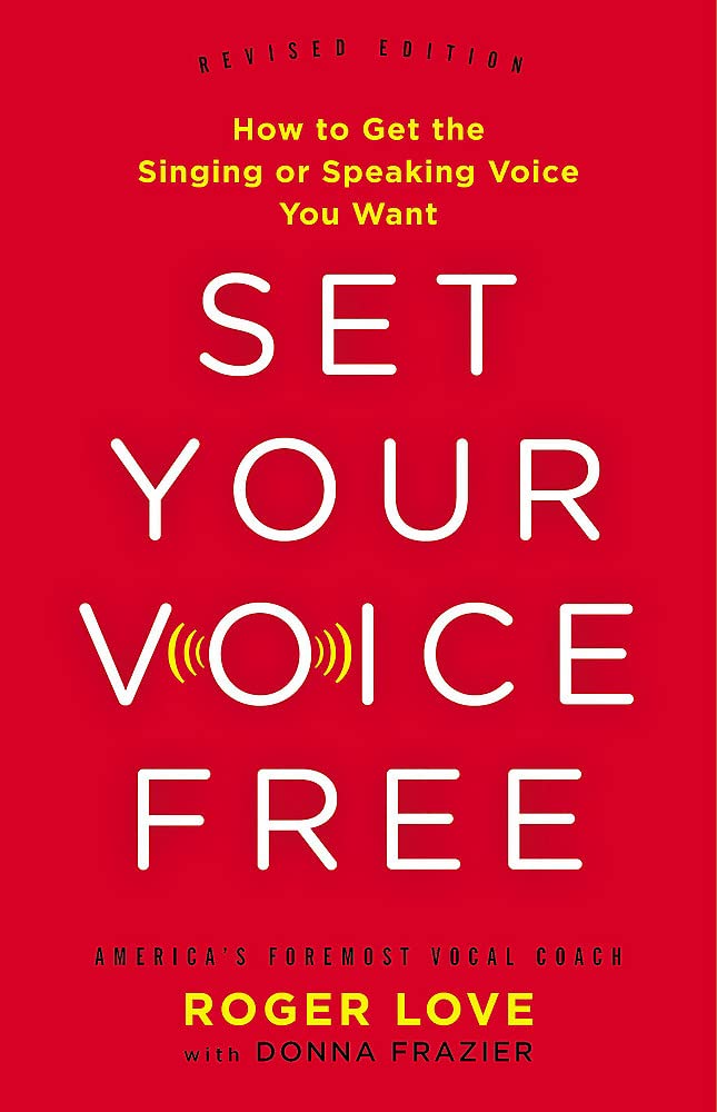 Set Your Voice Free: How to Get the Singing or Speaking Voice You Want,New