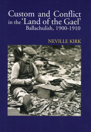 Custom And Conflict In The Land Of The Gael: Ballachulish, 19001910,New