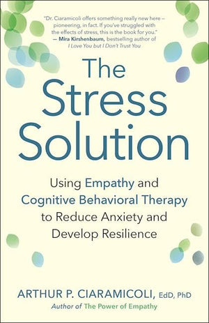 The Stress Solution: Using Empathy and Cognitive Behavioral Therapy to Reduce Anxiety and Develop Resilience,Used