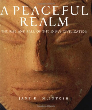A Peaceful Realm : The Rise And Fall Of The Indus Civilization,Used