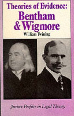 Theories Of Evidence: Bentham And Wigmore (Juristsprofiles In Legal Theory)