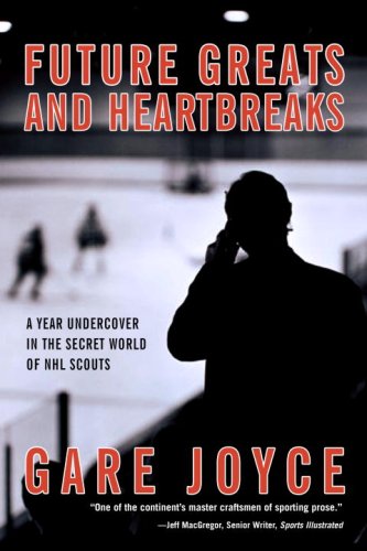 Future Greats And Heartbreaks: A Year Undercover In The Secret World Of Nhl Scouts,Used